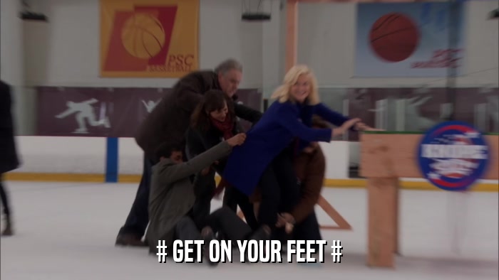 # GET ON YOUR FEET #  