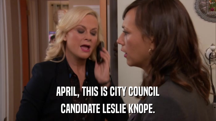 APRIL, THIS IS CITY COUNCIL CANDIDATE LESLIE KNOPE. 