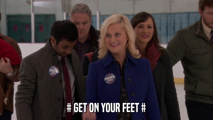 # GET ON YOUR FEET #  