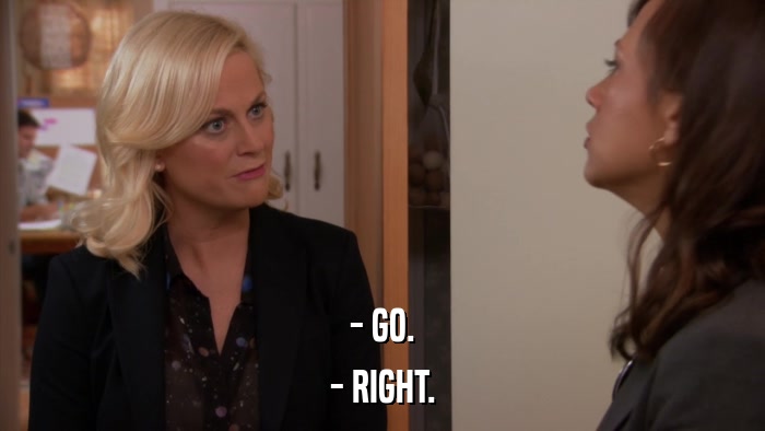 - GO. - RIGHT. 