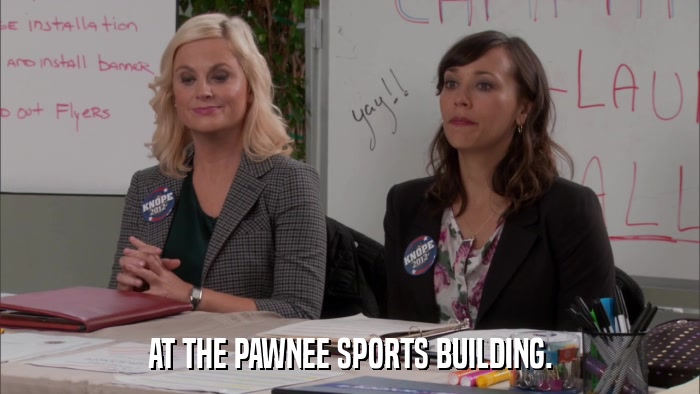 AT THE PAWNEE SPORTS BUILDING.  