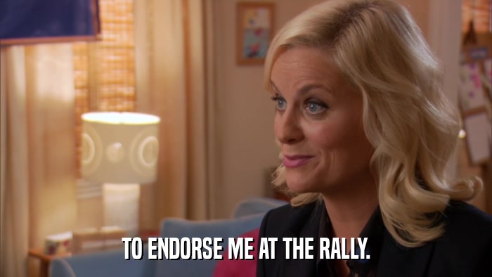 TO ENDORSE ME AT THE RALLY.  