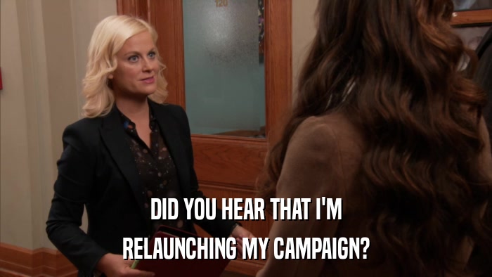 DID YOU HEAR THAT I'M RELAUNCHING MY CAMPAIGN? 