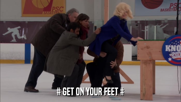 # GET ON YOUR FEET #  