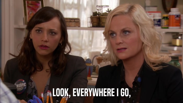 LOOK, EVERYWHERE I GO,  