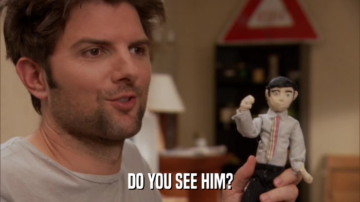 DO YOU SEE HIM?  