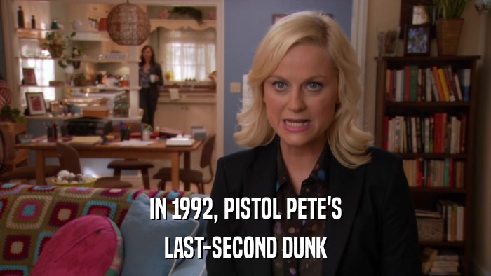 IN 1992, PISTOL PETE'S LAST-SECOND DUNK 