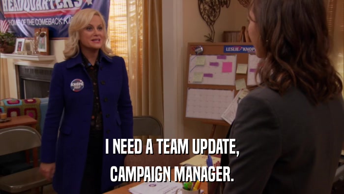 I NEED A TEAM UPDATE, CAMPAIGN MANAGER. 