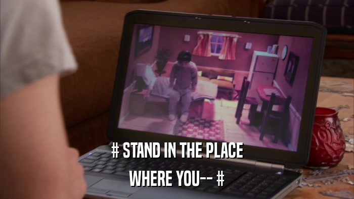 # STAND IN THE PLACE WHERE YOU-- # 
