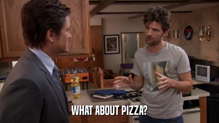 WHAT ABOUT PIZZA?  