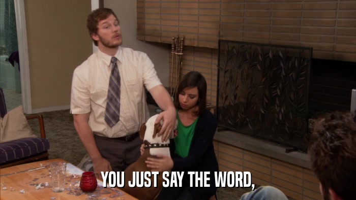 YOU JUST SAY THE WORD,  