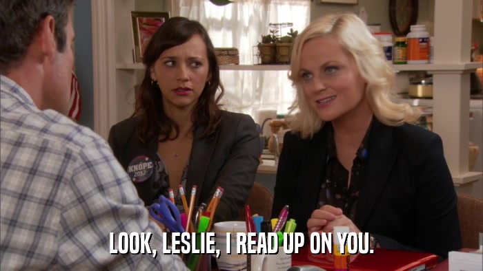 LOOK, LESLIE, I READ UP ON YOU.  