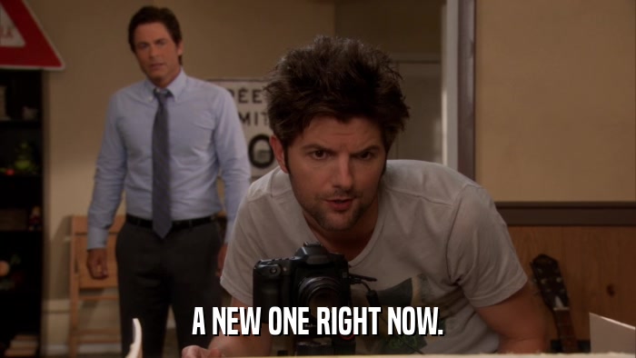 A NEW ONE RIGHT NOW.  