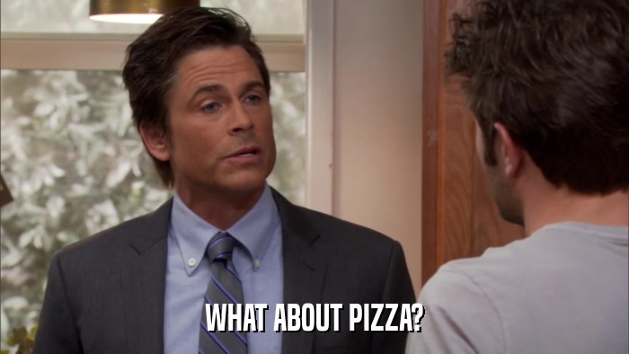 WHAT ABOUT PIZZA?  