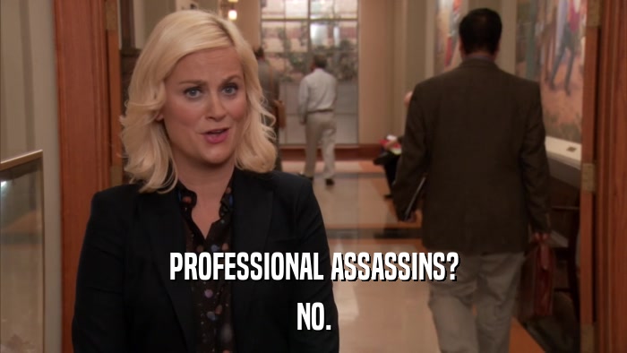 PROFESSIONAL ASSASSINS? NO. 