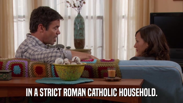 IN A STRICT ROMAN CATHOLIC HOUSEHOLD.  