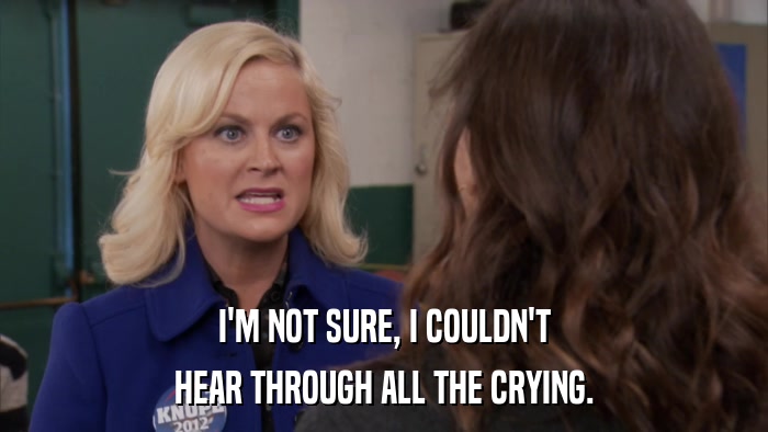 I'M NOT SURE, I COULDN'T HEAR THROUGH ALL THE CRYING. 