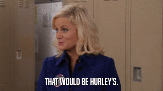THAT WOULD BE HURLEY'S.  