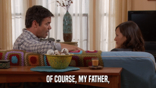 OF COURSE, MY FATHER,  