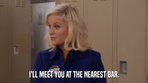 I'LL MEET YOU AT THE NEAREST BAR.  