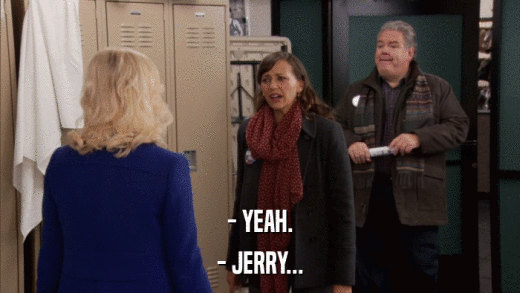 - YEAH. - JERRY... 