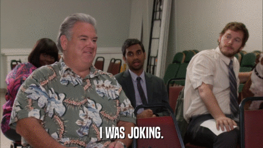 I WAS JOKING.  