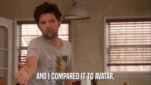 AND I COMPARED IT TO AVATAR,  