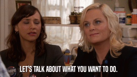 LET'S TALK ABOUT WHAT YOU WANT TO DO.  