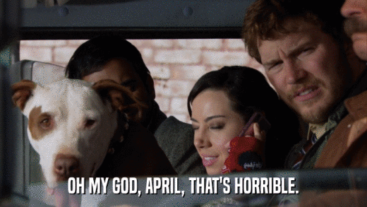 OH MY GOD, APRIL, THAT'S HORRIBLE.  