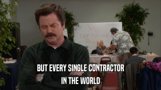 BUT EVERY SINGLE CONTRACTOR IN THE WORLD 
