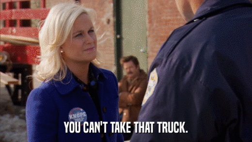 YOU CAN'T TAKE THAT TRUCK.  