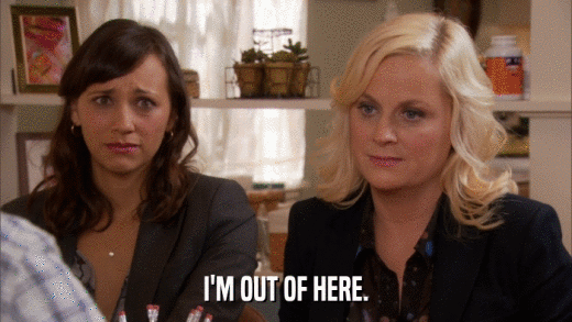 I'M OUT OF HERE.  