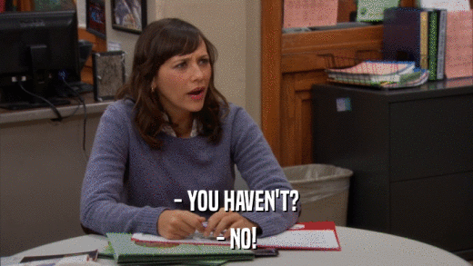 - YOU HAVEN'T? - NO! 