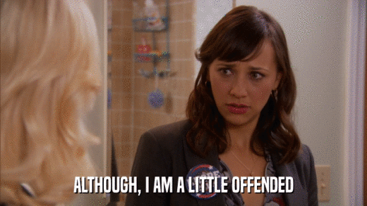 ALTHOUGH, I AM A LITTLE OFFENDED  