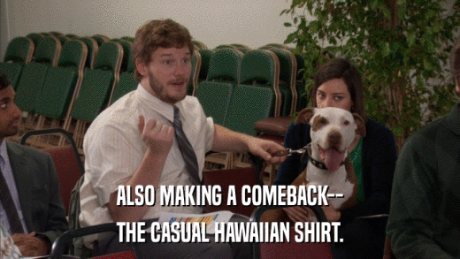 ALSO MAKING A COMEBACK-- THE CASUAL HAWAIIAN SHIRT. 