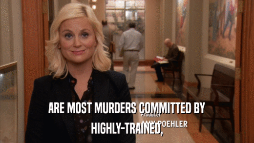 ARE MOST MURDERS COMMITTED BY HIGHLY-TRAINED, 