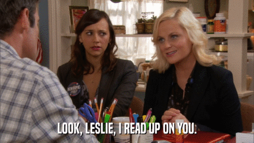 LOOK, LESLIE, I READ UP ON YOU.  