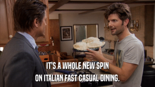 IT'S A WHOLE NEW SPIN ON ITALIAN FAST CASUAL DINING. 