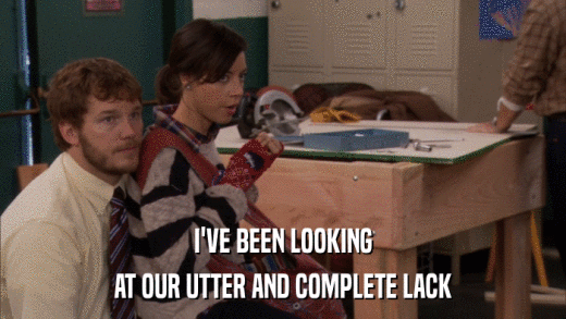 I'VE BEEN LOOKING AT OUR UTTER AND COMPLETE LACK 