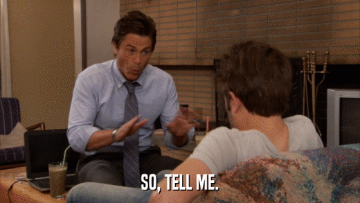 SO, TELL ME.  