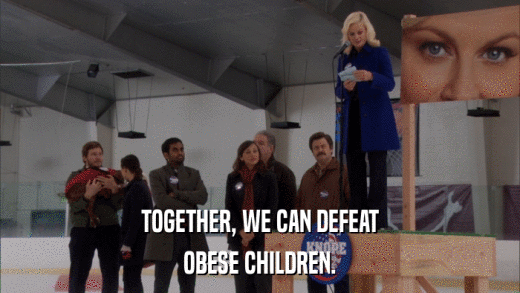 TOGETHER, WE CAN DEFEAT OBESE CHILDREN. 