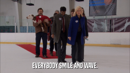 EVERYBODY SMILE AND WAVE.  