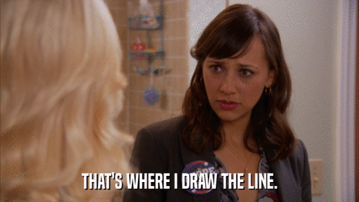 THAT'S WHERE I DRAW THE LINE.  