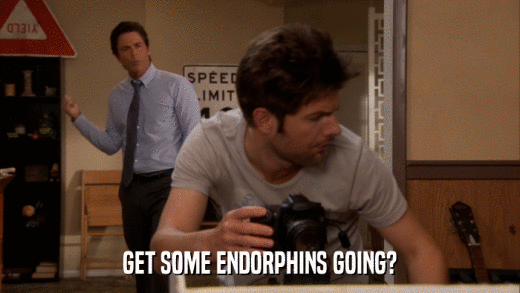 GET SOME ENDORPHINS GOING?  