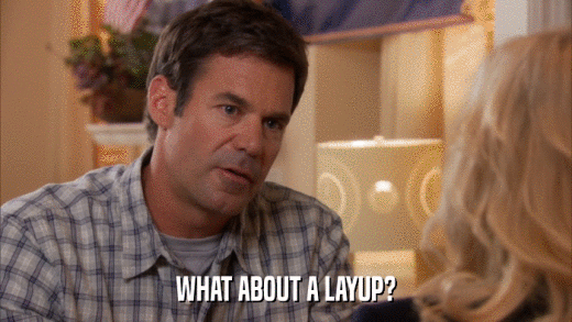 WHAT ABOUT A LAYUP?  