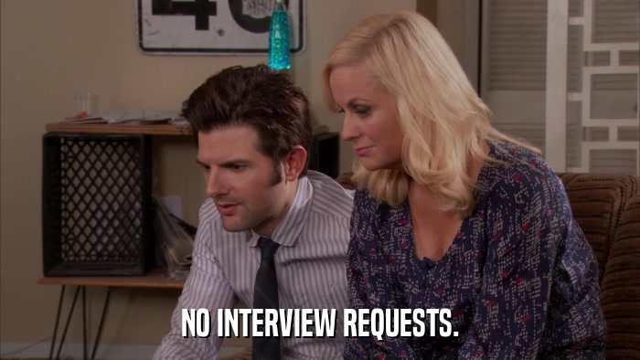 NO INTERVIEW REQUESTS.  