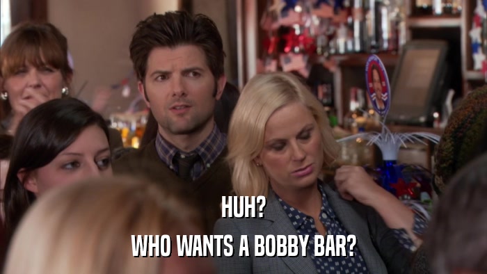 HUH? WHO WANTS A BOBBY BAR? 