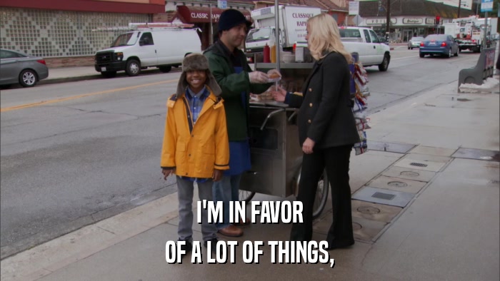 I'M IN FAVOR OF A LOT OF THINGS, 