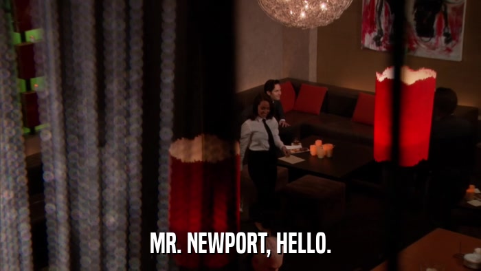 MR. NEWPORT, HELLO.  