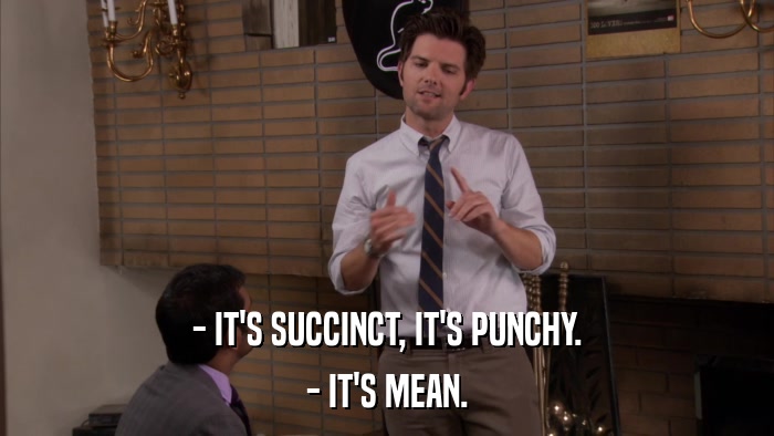 - IT'S SUCCINCT, IT'S PUNCHY. - IT'S MEAN. 